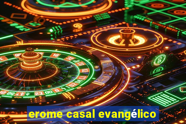 erome casal evangélico